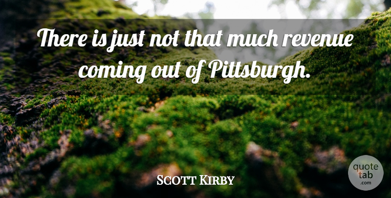 Scott Kirby Quote About Coming, Revenue: There Is Just Not That...