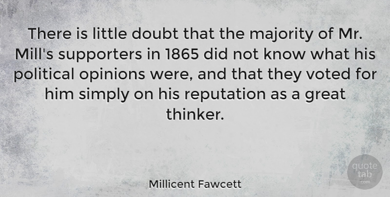 Millicent Fawcett Quote About Great, Majority, Opinions, Reputation, Simply: There Is Little Doubt That...