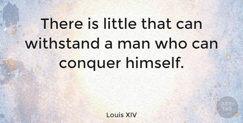 Louis XIV Quote About Men, Discipline, Littles: There Is Little That Can...