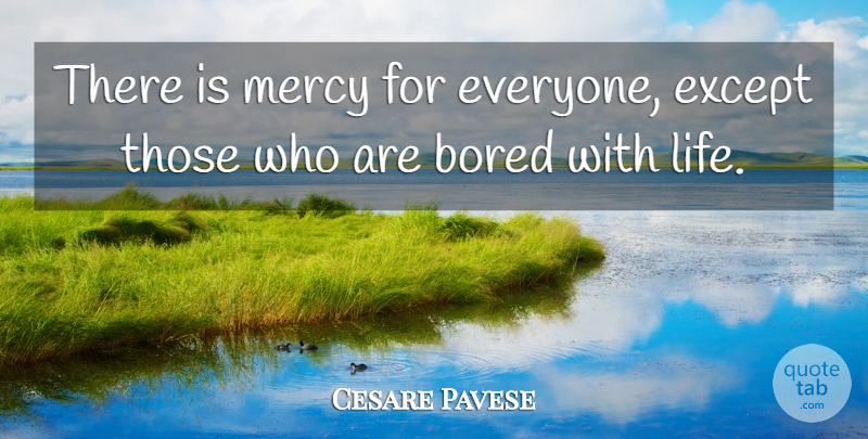 Cesare Pavese Quote About Bored, Mercy: There Is Mercy For Everyone...