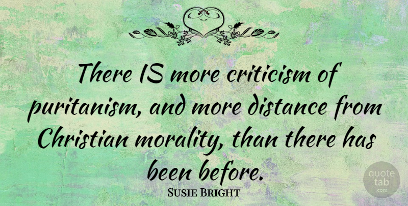 Susie Bright Quote About Christian, Distance, Criticism: There Is More Criticism Of...