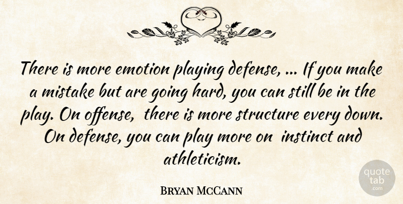 Bryan McCann Quote About Emotion, Instinct, Mistake, Playing, Structure: There Is More Emotion Playing...