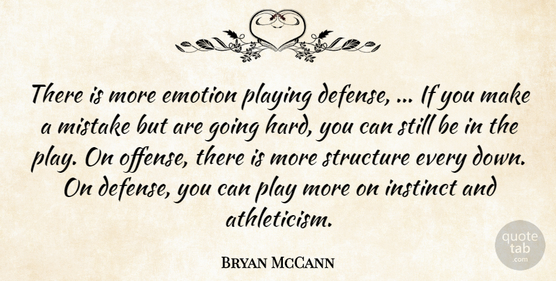 Bryan McCann Quote About Athletics, Emotion, Emotions, Instinct, Mistake: There Is More Emotion Playing...