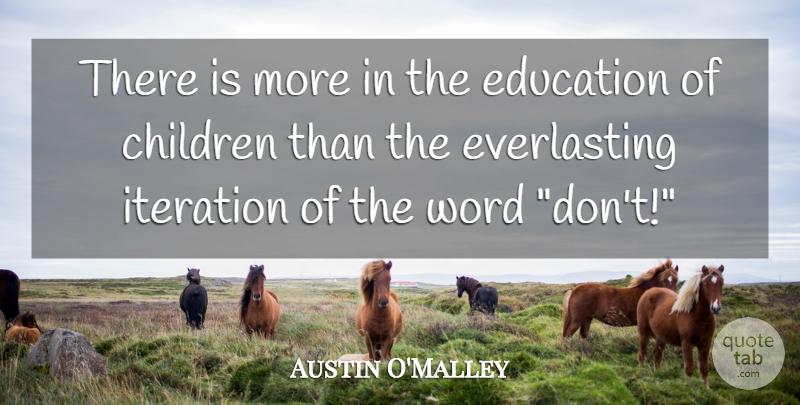 Austin O'Malley Quote About Inspirational, Children, Kids: There Is More In The...