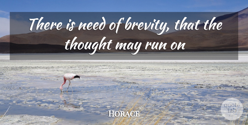 Horace Quote About Running, May, Needs: There Is Need Of Brevity...