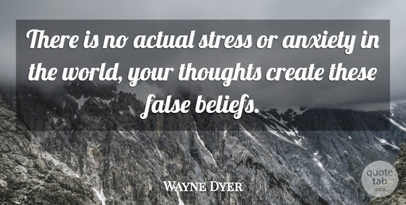 Wayne Dyer Quote About Stress, Law Of Attraction, Anxiety: There Is No Actual Stress...