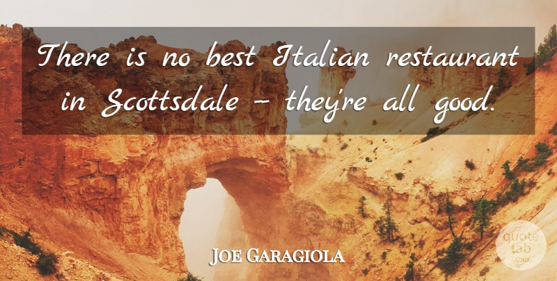 Joe Garagiola Quote About Best, Italian, Restaurant: There Is No Best Italian...