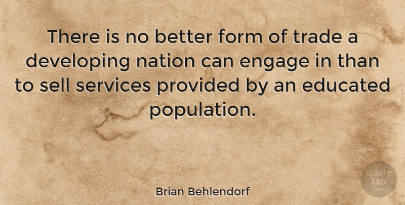 Brian Behlendorf Quote About Population, Form, Educated: There Is No Better Form...