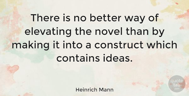 Heinrich Mann Quote About Ideas, Way, Novel: There Is No Better Way...