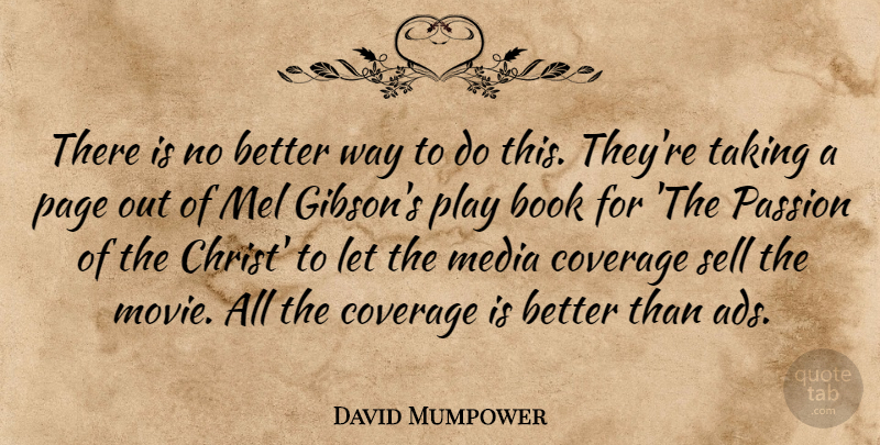 David Mumpower Quote About Book, Coverage, Media, Page, Passion: There Is No Better Way...