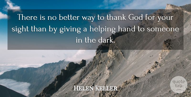 Helen Keller Quote About Eye, Dark, Helping Others: There Is No Better Way...