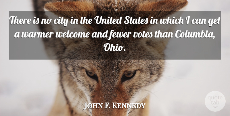 John F. Kennedy Quote About Ohio, Cities, Voting: There Is No City In...