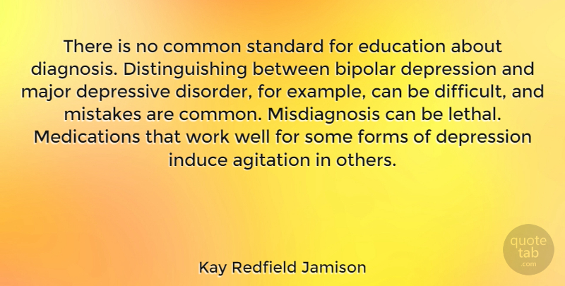 Kay Redfield Jamison Quote About Agitation, Bipolar, Common, Depression, Depressive: There Is No Common Standard...