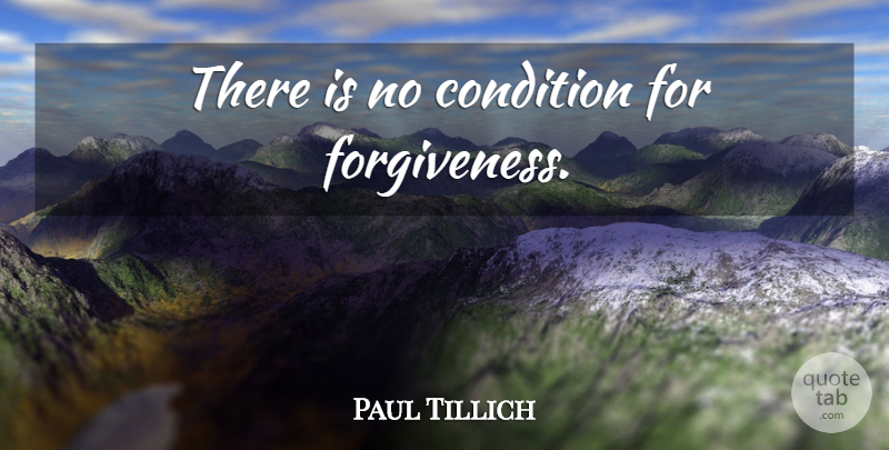 Paul Tillich Quote About Conditions: There Is No Condition For...