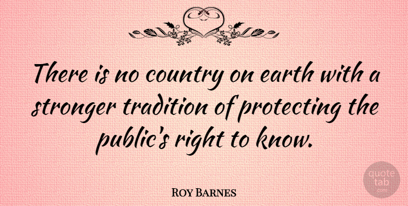 Roy Barnes Quote About Country, Stronger, Earth: There Is No Country On...