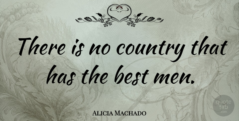 Alicia Machado Quote About Country, Men: There Is No Country That...