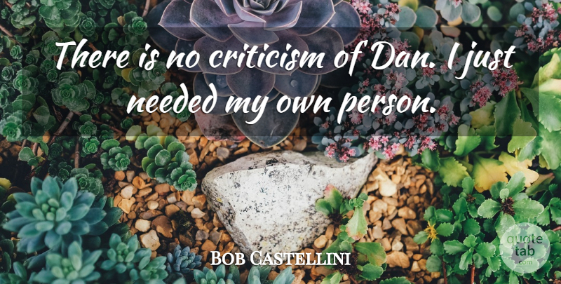Bob Castellini Quote About Criticism, Needed: There Is No Criticism Of...