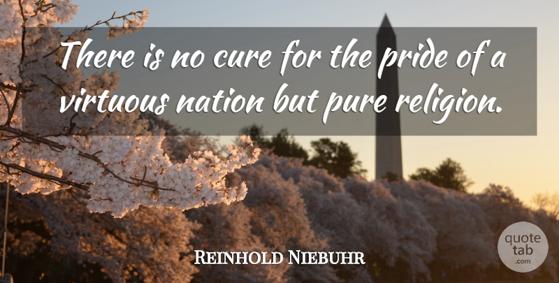Reinhold Niebuhr Quote About Pride, Religion, Cures: There Is No Cure For...