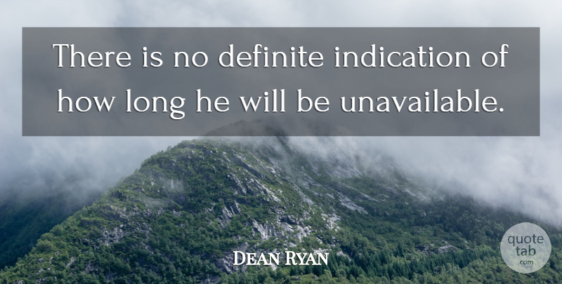 Dean Ryan Quote About Definite, Indication: There Is No Definite Indication...