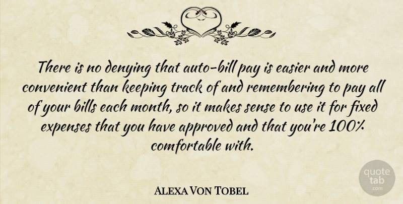 Alexa Von Tobel Quote About Approved, Convenient, Denying, Easier, Expenses: There Is No Denying That...