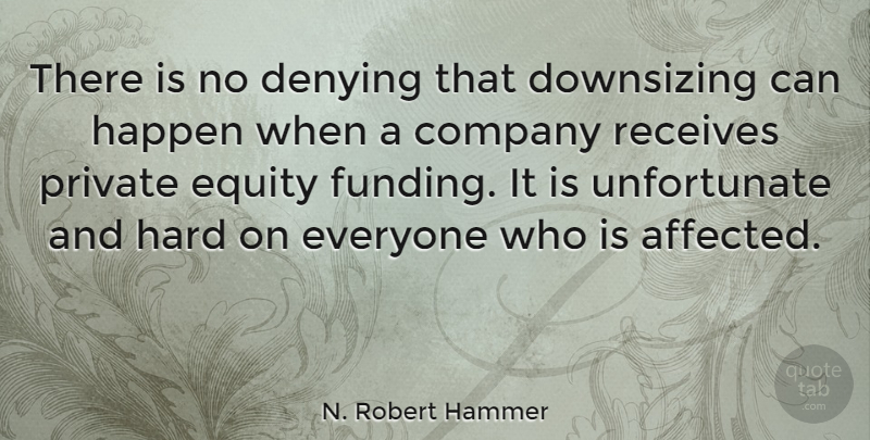 N. Robert Hammer Quote About Denying, Equity, Hard, Private, Receives: There Is No Denying That...
