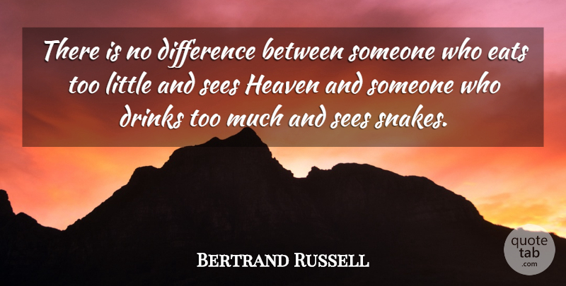 Bertrand Russell Quote About Snakes, Differences, Heaven: There Is No Difference Between...