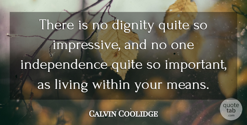 Calvin Coolidge Quote About Money, Freedom, Mean: There Is No Dignity Quite...