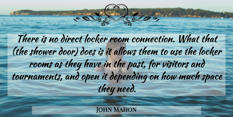 John Mahon Quote About Depending, Direct, Locker, Open, Room: There Is No Direct Locker...