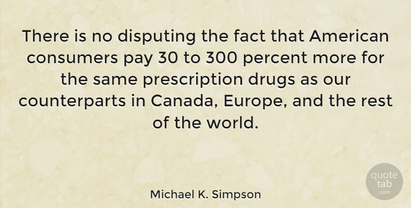 Michael K. Simpson Quote About Europe, Drug, World: There Is No Disputing The...
