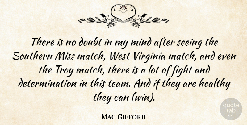 Mac Gifford Quote About Determination, Doubt, Fight, Healthy, Mind: There Is No Doubt In...