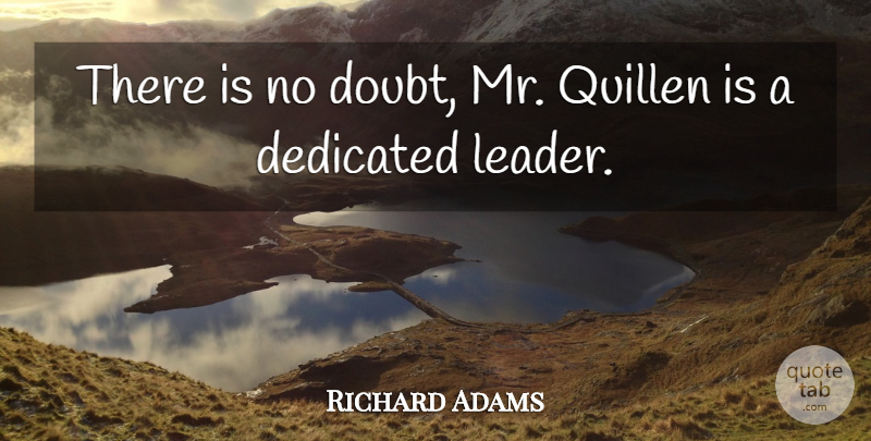 Richard Adams Quote About Dedicated, Doubt: There Is No Doubt Mr...