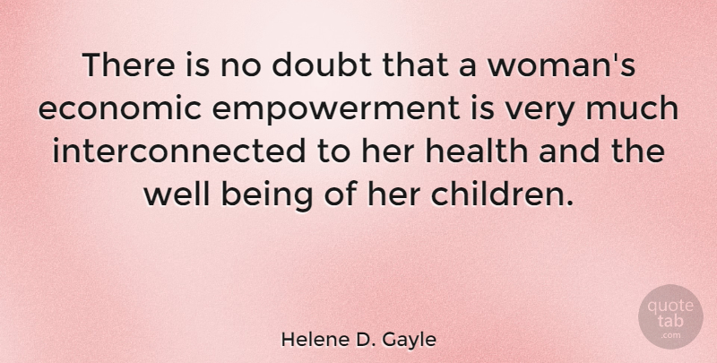 Helene D. Gayle Quote About Children, Doubt, Empowerment: There Is No Doubt That...