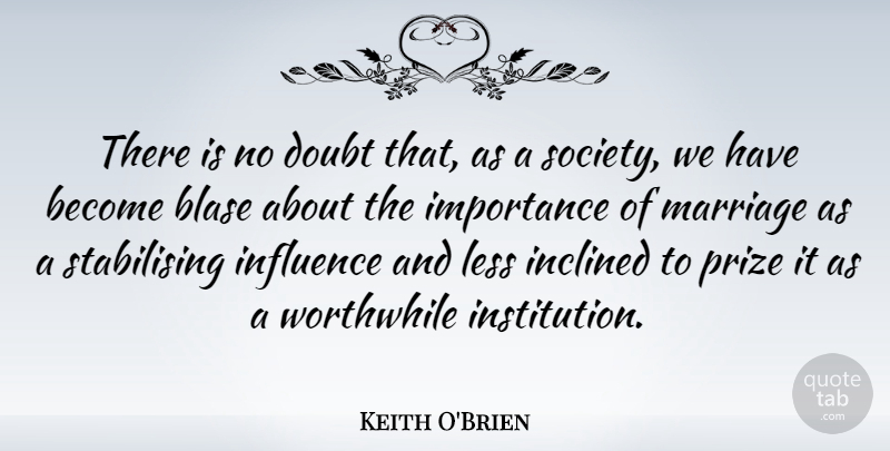 Keith O'Brien Quote About Doubt, Influence, Institutions: There Is No Doubt That...