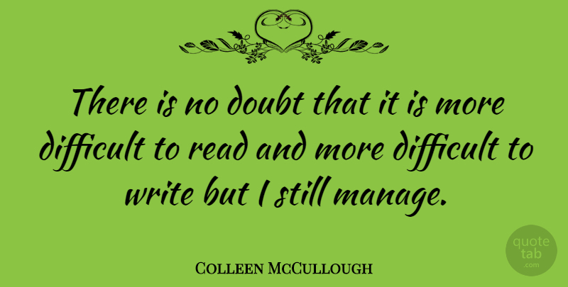 Colleen McCullough Quote About Writing, Doubt, Difficult: There Is No Doubt That...
