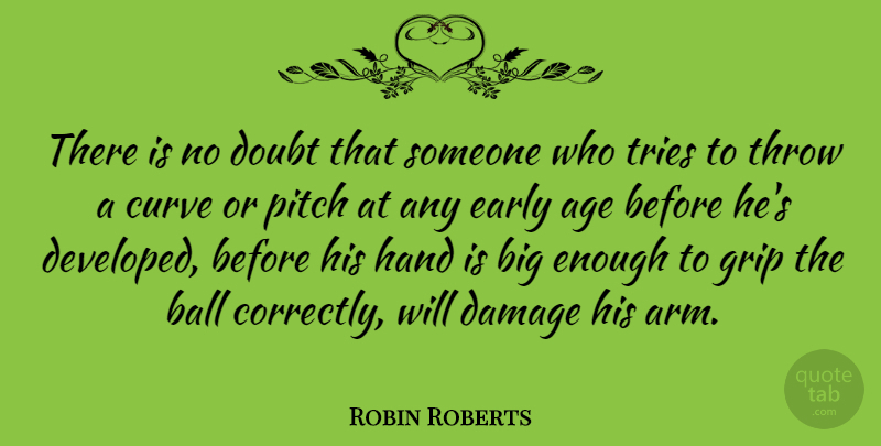 Robin Roberts Quote About Age, Age And Aging, American Athlete, Ball, Curve: There Is No Doubt That...