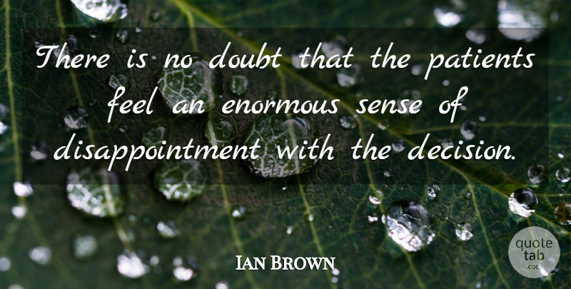 Ian Brown Quote About Doubt, Enormous, Patients: There Is No Doubt That...