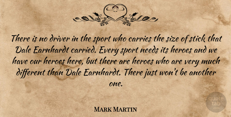 Mark Martin Quote About Carries, Driver, Heroes, Needs, Size: There Is No Driver In...