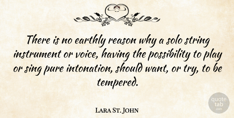 Lara St. John Quote About Play, Voice, Trying: There Is No Earthly Reason...