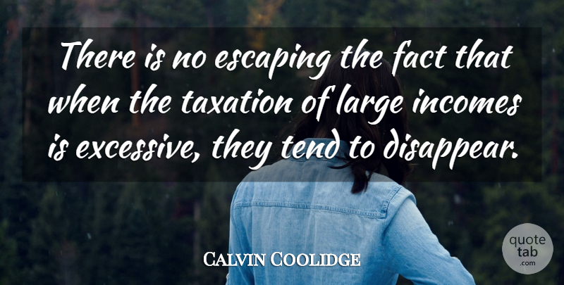 Calvin Coolidge Quote About Escaping, Taxation, Facts: There Is No Escaping The...