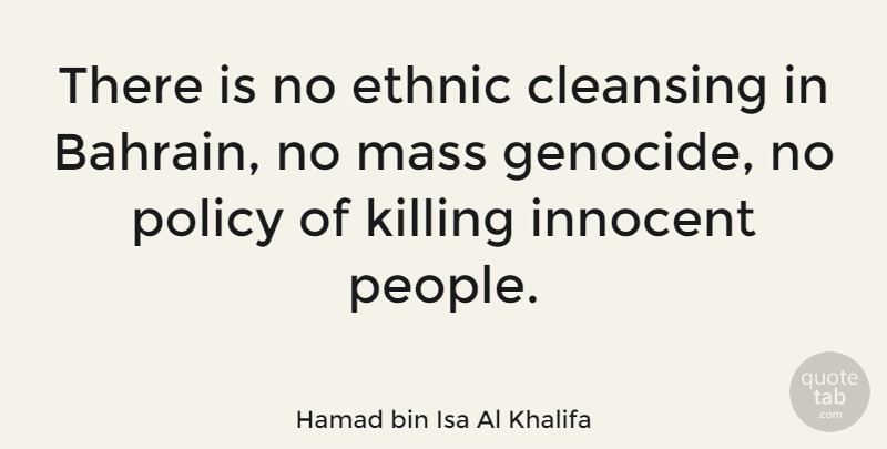 Hamad bin Isa Al Khalifa Quote About People, Bahrain, Cleansing: There Is No Ethnic Cleansing...