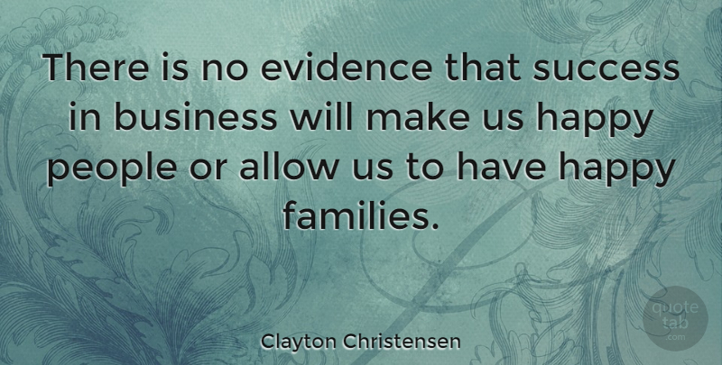 Clayton Christensen Quote About Allow, Business, Evidence, People, Success: There Is No Evidence That...
