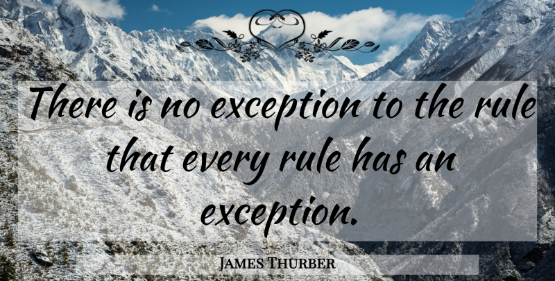 James Thurber Quote About Yoga, Exception To The Rule, Exception: There Is No Exception To...