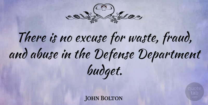 John Bolton Quote About Abuse, Waste, Defense: There Is No Excuse For...