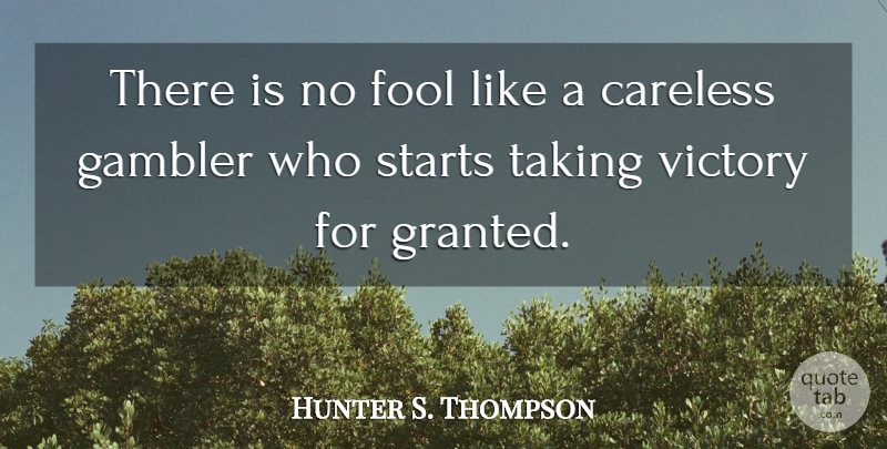 Hunter S. Thompson Quote About Victory, Fool, Granted: There Is No Fool Like...