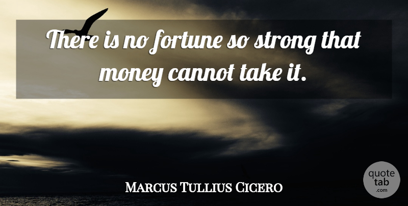 Marcus Tullius Cicero Quote About Money, Strong, Money Talks: There Is No Fortune So...