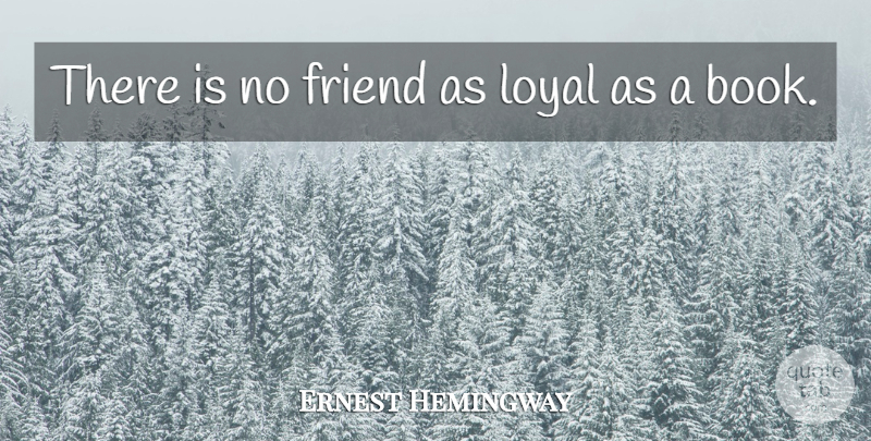 Ernest Hemingway Quote About Friendship, Powerful, Book: There Is No Friend As...