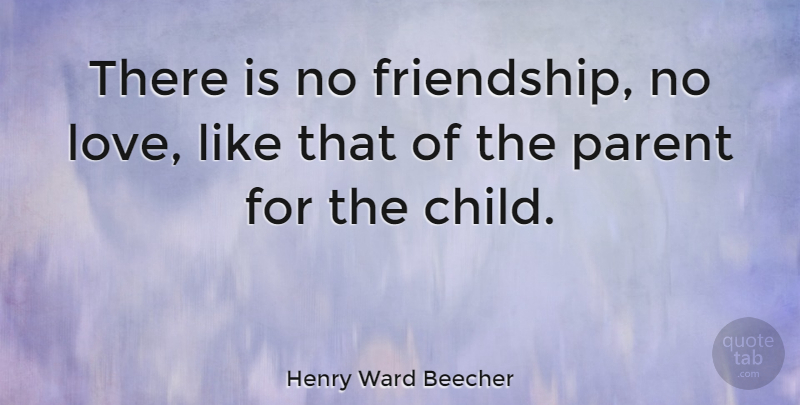 Henry Ward Beecher Quote About Love, Daughter, Children: There Is No Friendship No...