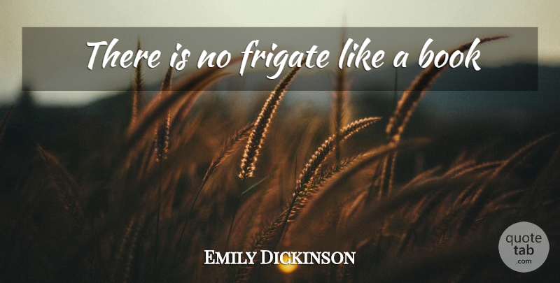 Emily Dickinson Quote About Book: There Is No Frigate Like...