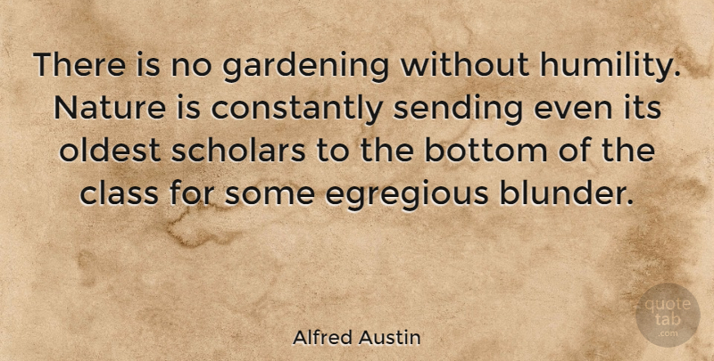 Alfred Austin Quote About Educational, Humility, Garden: There Is No Gardening Without...