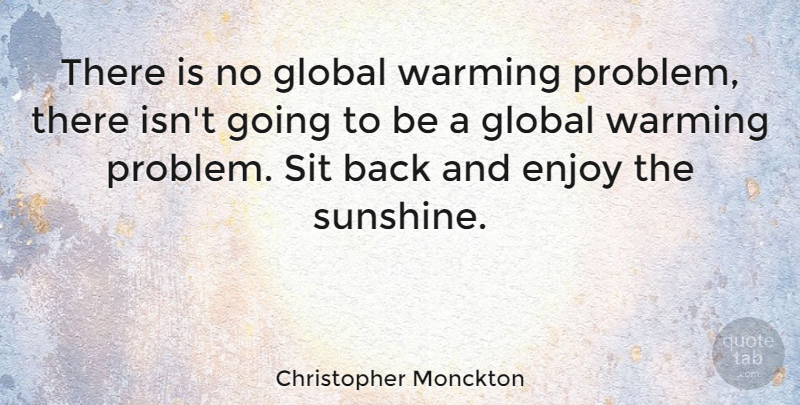 Christopher Monckton Quote About Global, Sit, Warming: There Is No Global Warming...